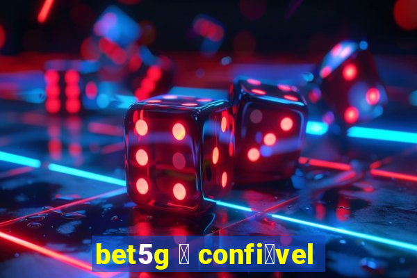 bet5g 茅 confi谩vel